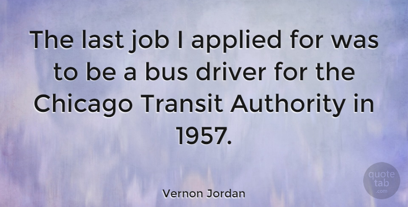 Vernon Jordan Quote About Jobs, Lasts, Chicago: The Last Job I Applied...
