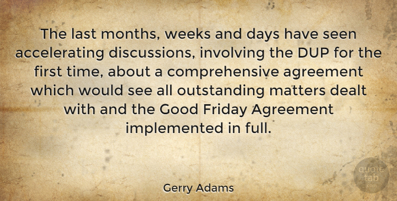 Gerry Adams Quote About Friday, Agreement, Matter: The Last Months Weeks And...