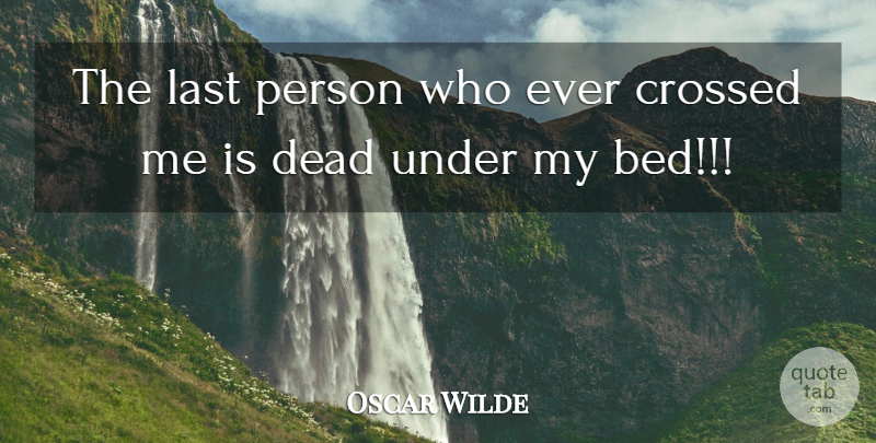 Oscar Wilde Quote About Bed, Lasts, Persons: The Last Person Who Ever...