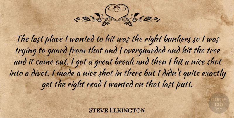 Steve Elkington Quote About Break, Came, Exactly, Great, Guard: The Last Place I Wanted...