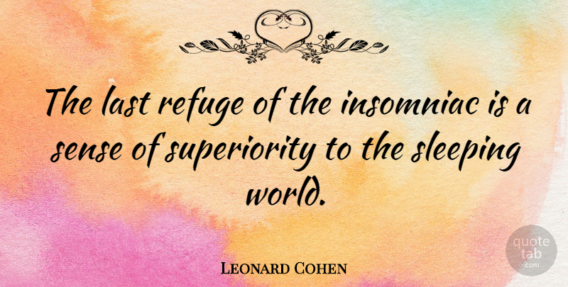 Leonard Cohen Quote About Sleep, Insomnia, World: The Last Refuge Of The...