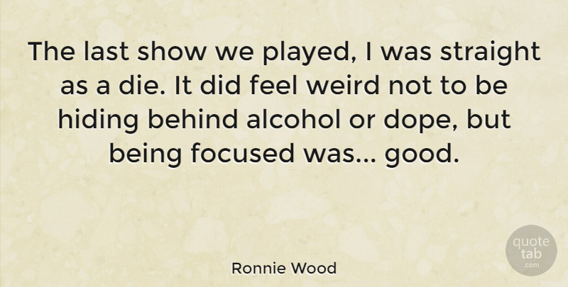 Ronnie Wood Quote About Dope, Alcohol, Lasts: The Last Show We Played...