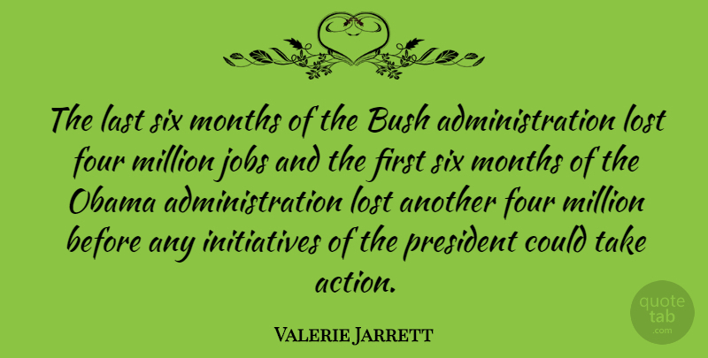 Valerie Jarrett Quote About Jobs, President, Six Months: The Last Six Months Of...