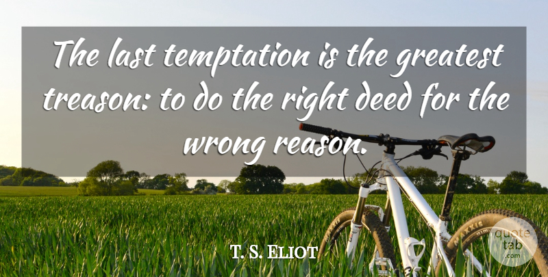 T. S. Eliot Quote About Temptation, Deeds, Lasts: The Last Temptation Is The...