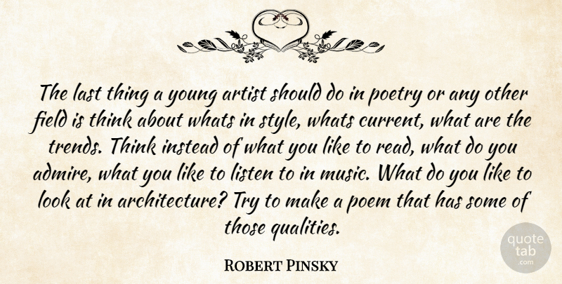 Robert Pinsky Quote About Thinking, Artist, Style: The Last Thing A Young...