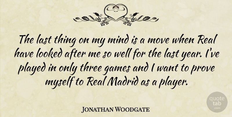 Jonathan Woodgate Quote About Games, Last, Looked, Madrid, Mind: The Last Thing On My...