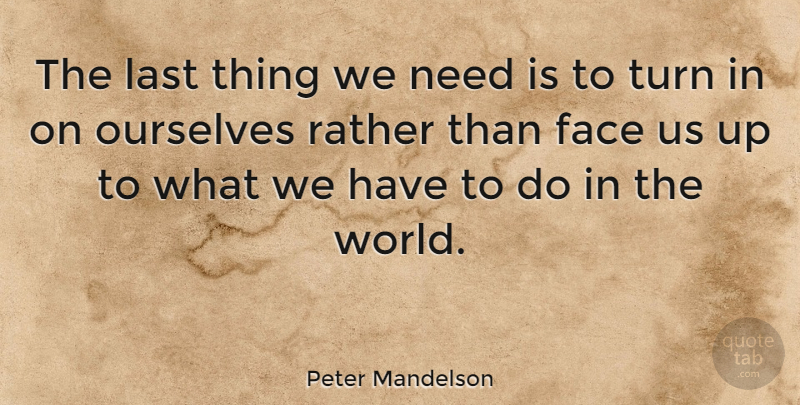 Peter Mandelson Quote About World, Lasts, Faces: The Last Thing We Need...