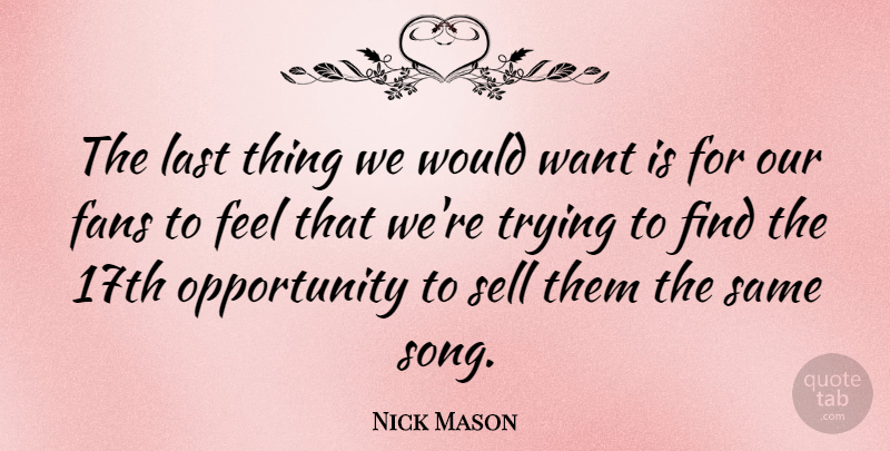 Nick Mason Quote About Opportunity, Sell, Trying: The Last Thing We Would...