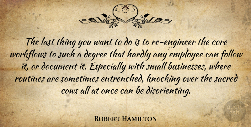 Robert Hamilton Quote About Core, Cows, Degree, Document, Employee: The Last Thing You Want...