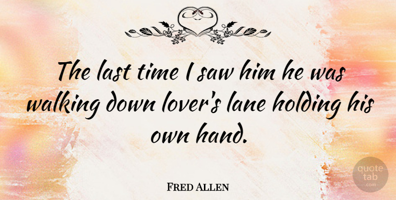 Fred Allen Quote About Love, Funny, Humor: The Last Time I Saw...