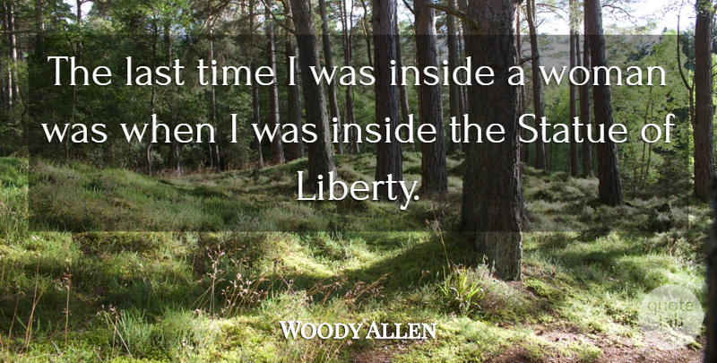 Woody Allen Quote About Inside, Last, Statue, Time, Woman: The Last Time I Was...