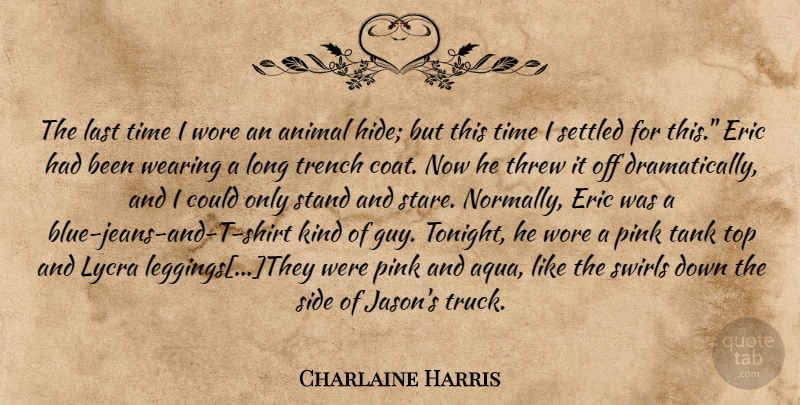 Charlaine Harris Quote About Animal, Blue, Aqua: The Last Time I Wore...