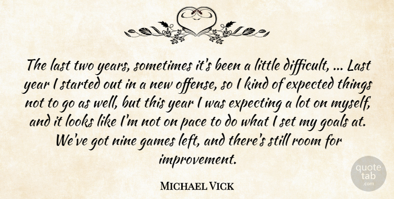 Michael Vick Quote About Expected, Expecting, Games, Goals, Last: The Last Two Years Sometimes...