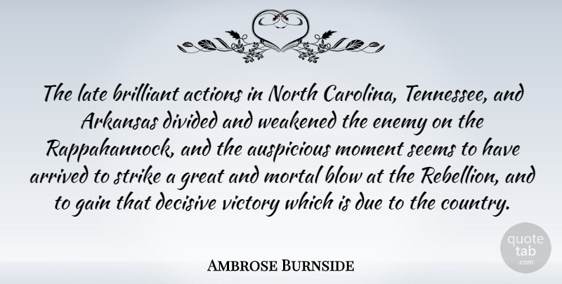 Ambrose Burnside Quote About Actions, Arkansas, Arrived, Blow, Brilliant: The Late Brilliant Actions In...
