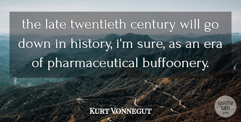 Kurt Vonnegut Quote About Eras, Century, Late: The Late Twentieth Century Will...