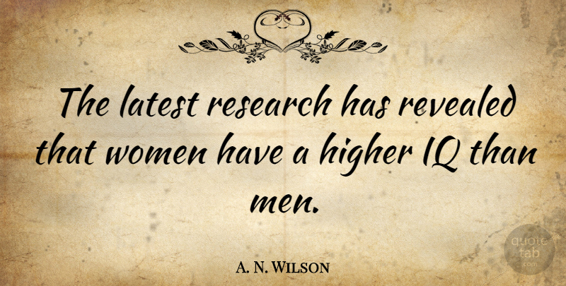 A. N. Wilson Quote About Men, Research, Higher: The Latest Research Has Revealed...