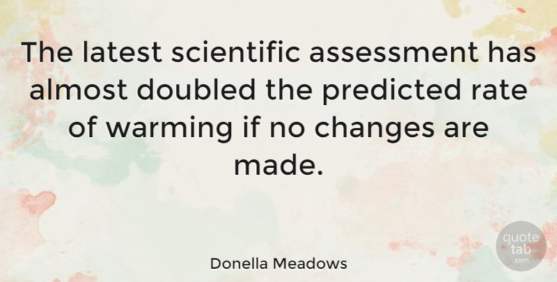 Donella Meadows Quote About Assessment, Latest, Predicted, Rate, Warming: The Latest Scientific Assessment Has...