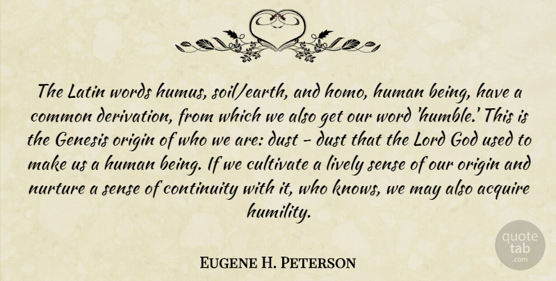 Eugene H. Peterson Quote About Latin, Humble, Humility: The Latin Words Humus Soilearth...