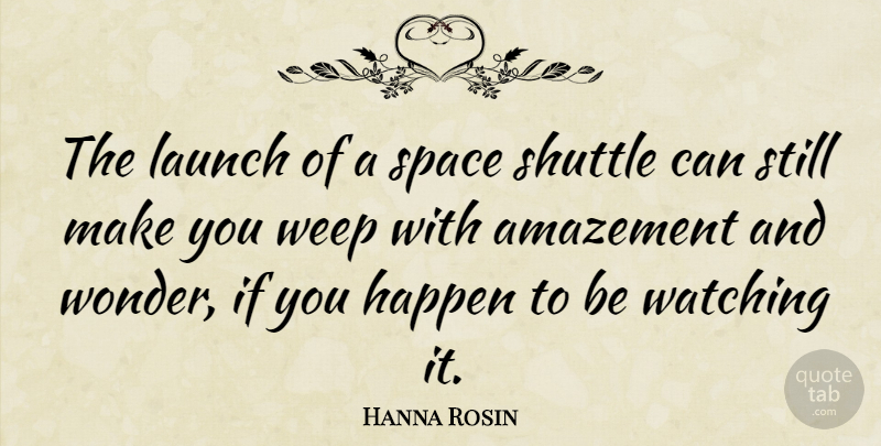 Hanna Rosin Quote About Space, Wonder, Amazement: The Launch Of A Space...