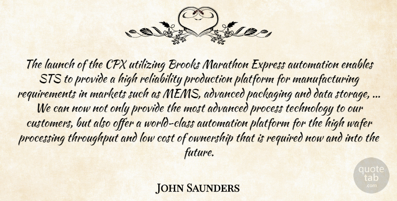 John Saunders Quote About Advanced, Automation, Brooks, Cost, Data: The Launch Of The Cpx...