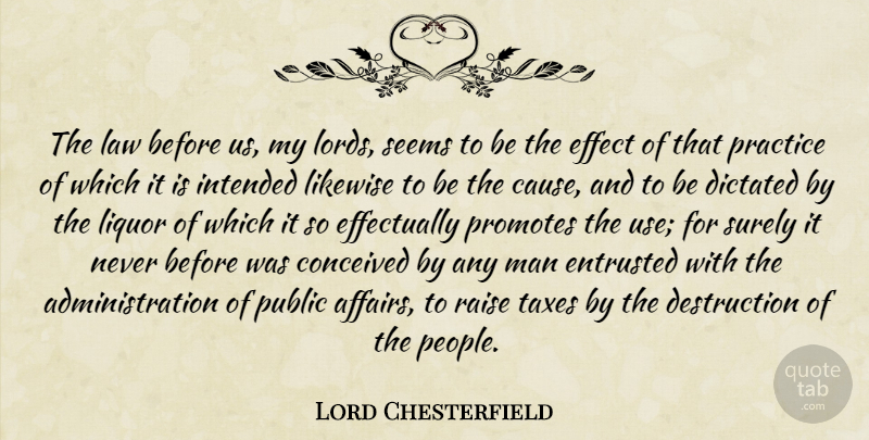 Lord Chesterfield Quote About Men, Law, Practice: The Law Before Us My...