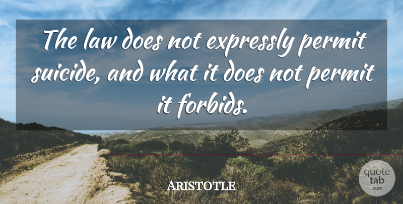 Aristotle Quote About Suicide, Suicidal, Law: The Law Does Not Expressly...