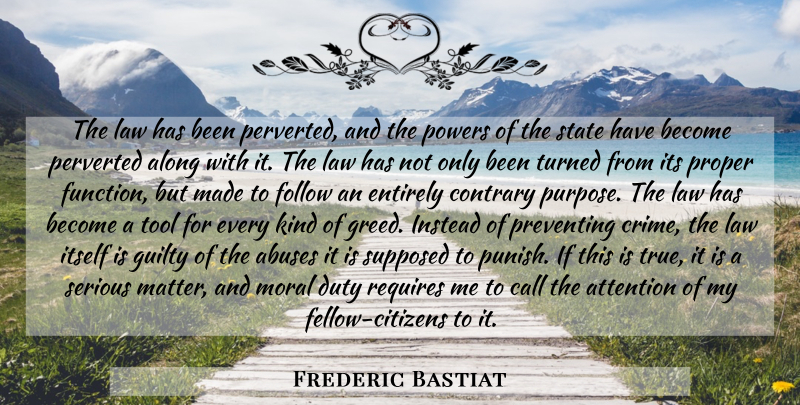 Frederic Bastiat Quote About Law, Greed, Political: The Law Has Been Perverted...