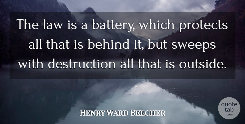 Henry Ward Beecher Quote About Law, Batteries, Destruction: The Law Is A Battery...