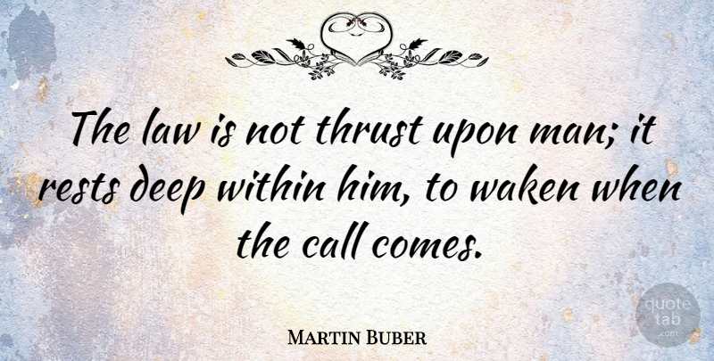 Martin Buber Quote About Men, Law, Deep Within: The Law Is Not Thrust...