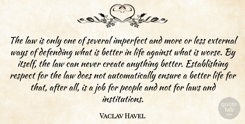 Vaclav Havel Quote About Jobs, Law, People: The Law Is Only One...