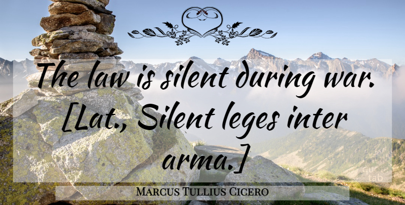 Marcus Tullius Cicero Quote About War, Law, Silent: The Law Is Silent During...