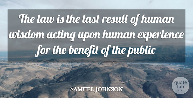 Samuel Johnson Quote About Law, Acting, Benefits: The Law Is The Last...