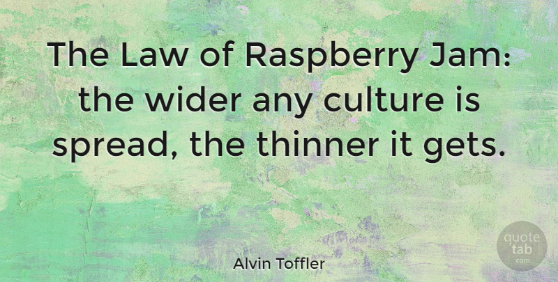 Alvin Toffler Quote About Law, Raspberries, Culture: The Law Of Raspberry Jam...