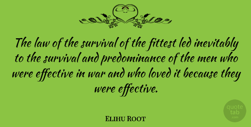Elihu Root Quote About War, Men, Law: The Law Of The Survival...