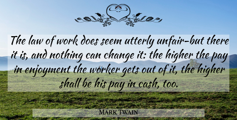 Mark Twain Quote About Work, Law, Cash: The Law Of Work Does...