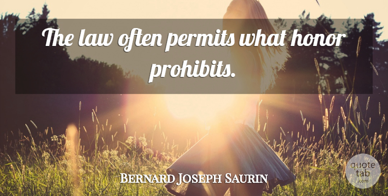 Bernard Joseph Saurin Quote About Law, Honor, Permit: The Law Often Permits What...