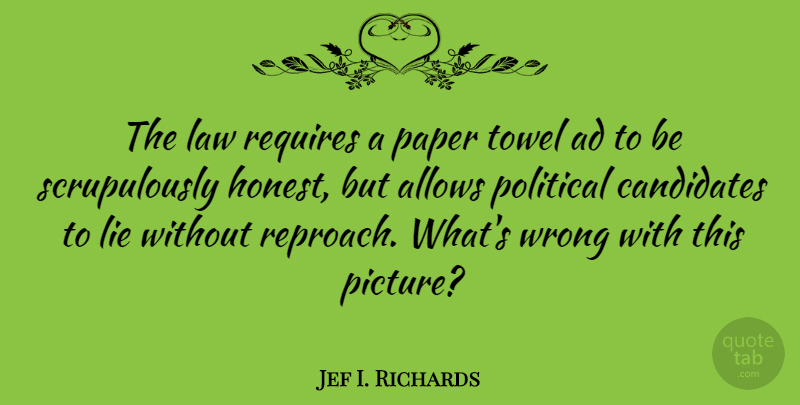 Jef I. Richards Quote About Ad, Candidates, Paper, Requires, Towel: The Law Requires A Paper...