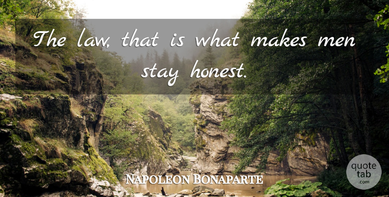 Napoleon Bonaparte Quote About Men, Law, Honest: The Law That Is What...