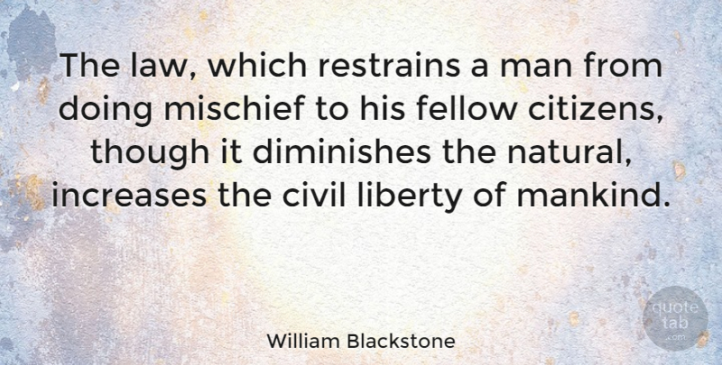 William Blackstone Quote About Men, Law, Liberty: The Law Which Restrains A...