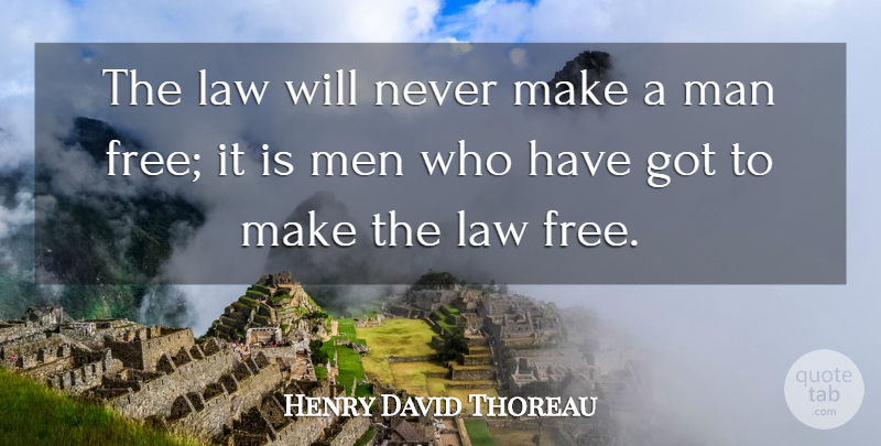 Henry David Thoreau Quote About Freedom, Men, Law: The Law Will Never Make...
