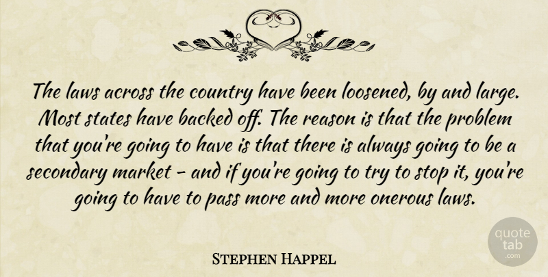 Stephen Happel Quote About Across, Backed, Country, Laws, Market: The Laws Across The Country...