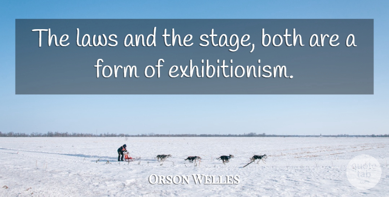 Orson Welles Quote About Law, Exhibitionism, Stage: The Laws And The Stage...