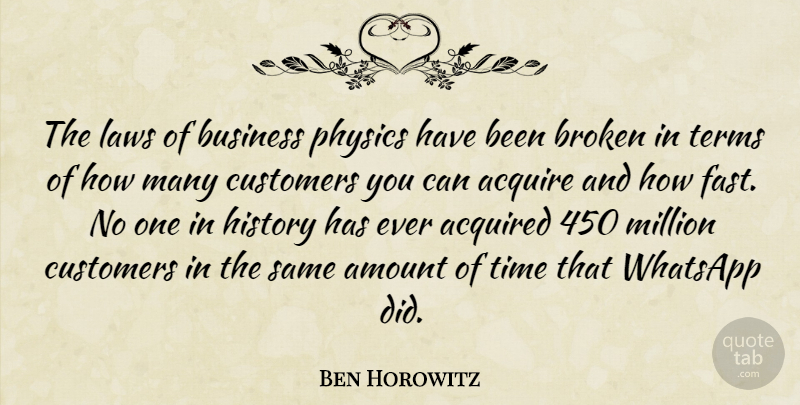 Ben Horowitz Quote About Acquire, Acquired, Amount, Broken, Business: The Laws Of Business Physics...