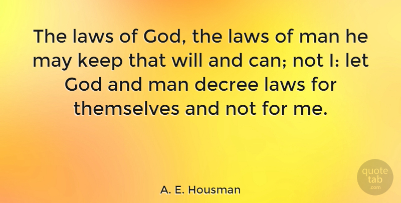 A. E. Housman Quote About Decree, God, Man: The Laws Of God The...