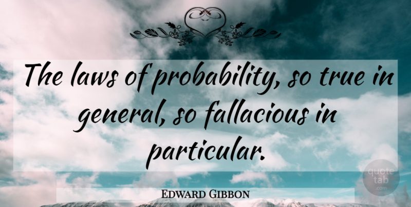 Edward Gibbon Quote About Science, Law, Statistics: The Laws Of Probability So...