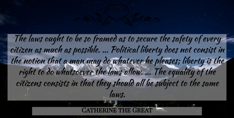 Catherine the Great Quote About Men, Law, Safety: The Laws Ought To Be...
