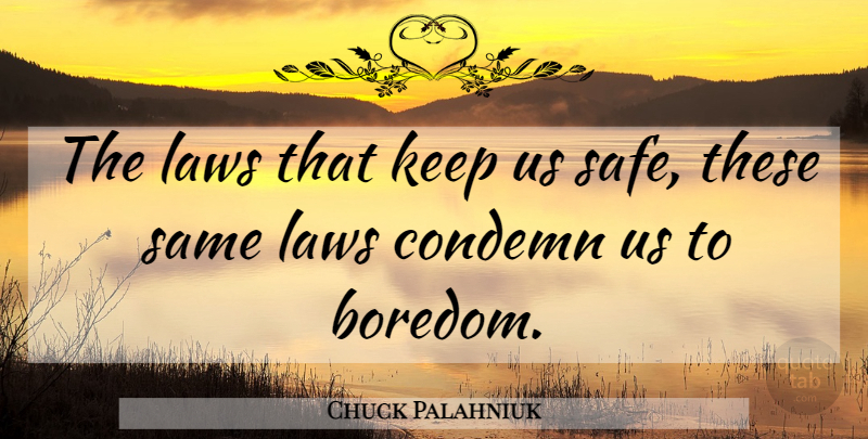 Chuck Palahniuk Quote About Law, Boredom, Atheism: The Laws That Keep Us...