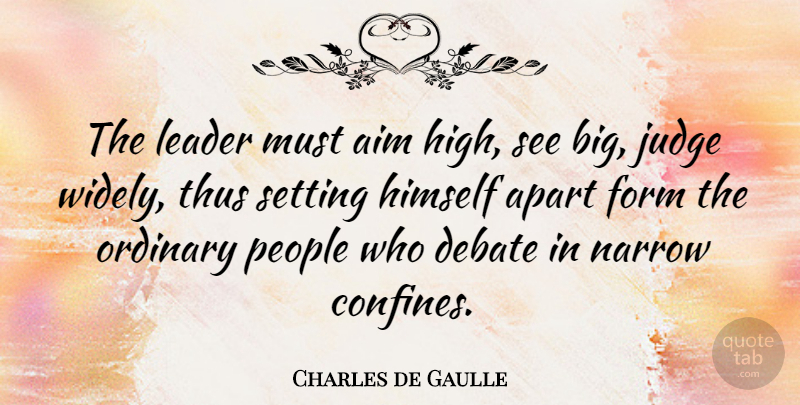 Charles de Gaulle Quote About Judging, People, Leader: The Leader Must Aim High...