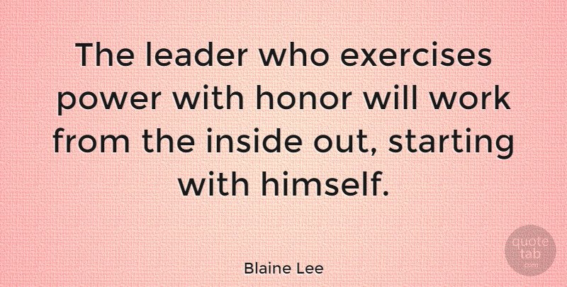 Blaine Lee Quote About American Psychologist, Business, Exercises, Honor, Inside: The Leader Who Exercises Power...
