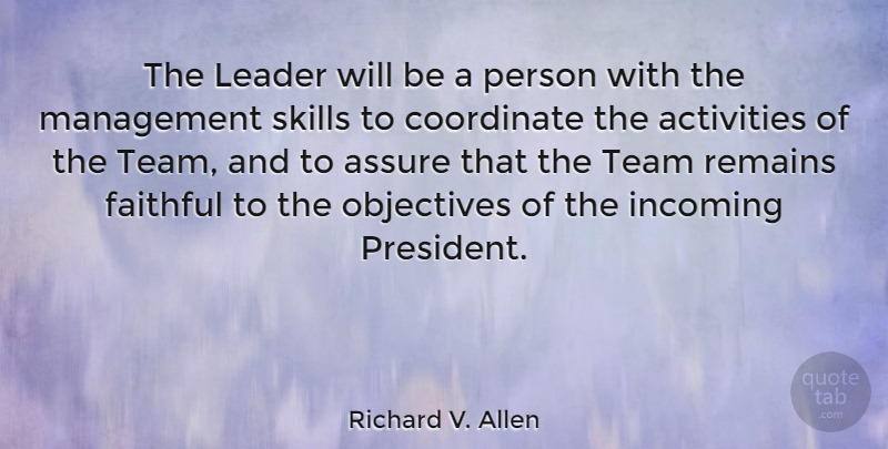 Richard V. Allen Quote About Team, Skills, Leader: The Leader Will Be A...